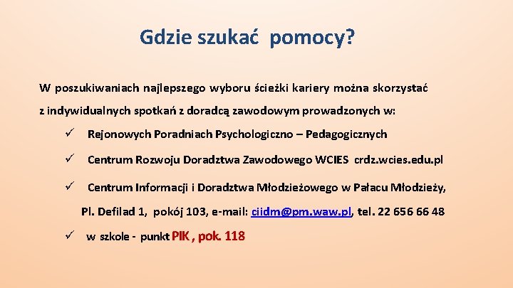 Gdzie szukać pomocy? W poszukiwaniach najlepszego wyboru ścieżki kariery można skorzystać z indywidualnych spotkań