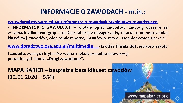 INFORMACJE O ZAWODACH - m. in. : www. doradztwo. ore. edu. pl/informator-o-zawodach-szkolnictwa-zawodowego - INFORMATOR