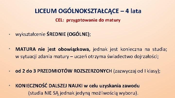 LICEUM OGÓLNOKSZTAŁCĄCE – 4 lata CEL: przygotowanie do matury • wykształcenie ŚREDNIE (OGÓLNE); •