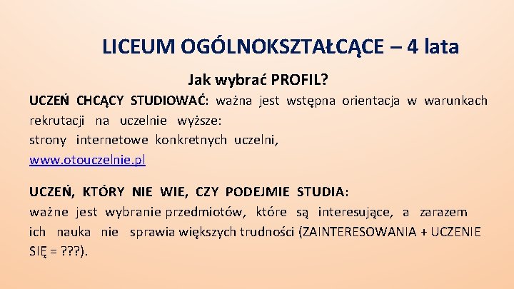 LICEUM OGÓLNOKSZTAŁCĄCE – 4 lata Jak wybrać PROFIL? UCZEŃ CHCĄCY STUDIOWAĆ: ważna jest wstępna