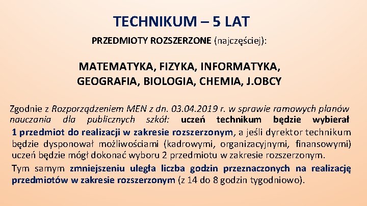 TECHNIKUM – 5 LAT PRZEDMIOTY ROZSZERZONE (najczęściej): MATEMATYKA, FIZYKA, INFORMATYKA, GEOGRAFIA, BIOLOGIA, CHEMIA, J.