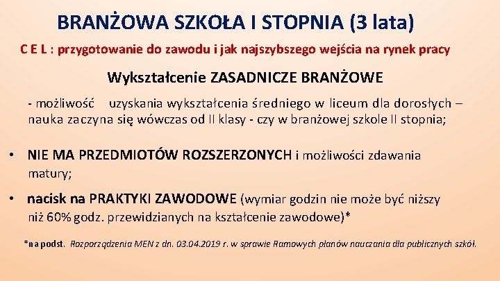 BRANŻOWA SZKOŁA I STOPNIA (3 lata) C E L : przygotowanie do zawodu i