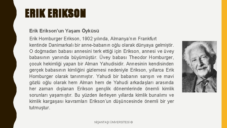 ERIKSON Erikson’un Yaşam Öyküsü Erik Homburger Erikson, 1902 yılında, Almanya’nın Frankfurt kentinde Danimarkalı bir