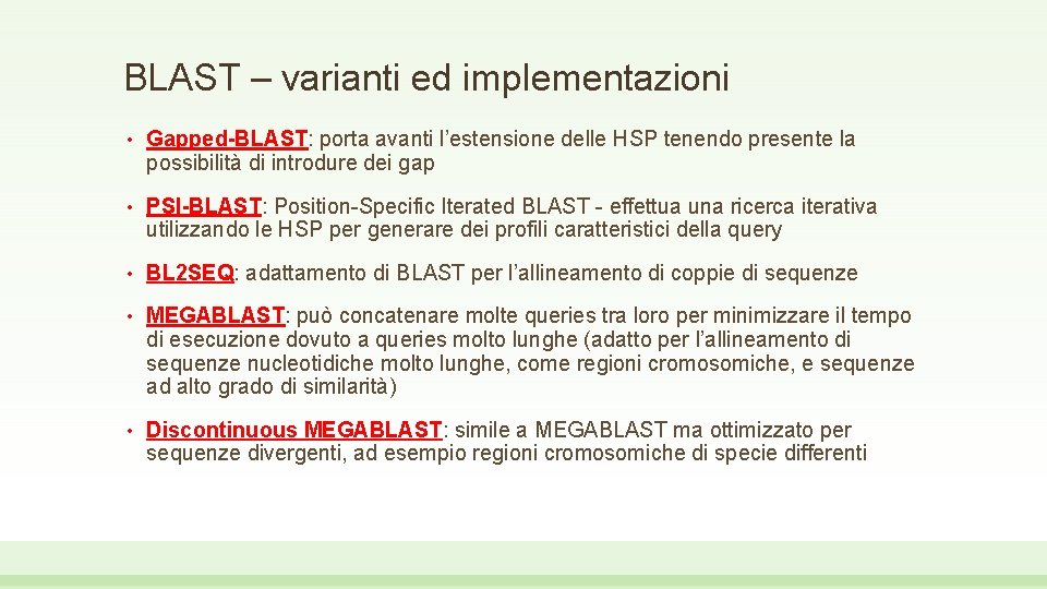 BLAST – varianti ed implementazioni • Gapped-BLAST: porta avanti l’estensione delle HSP tenendo presente