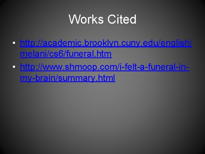 Works Cited • http: //academic. brooklyn. cuny. edu/english/ melani/cs 6/funeral. htm • http: //www.