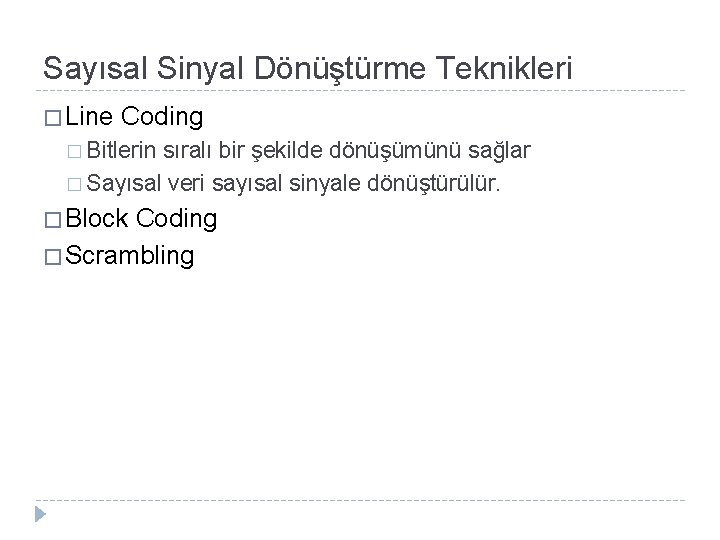 Sayısal Sinyal Dönüştürme Teknikleri � Line Coding � Bitlerin sıralı bir şekilde dönüşümünü sağlar