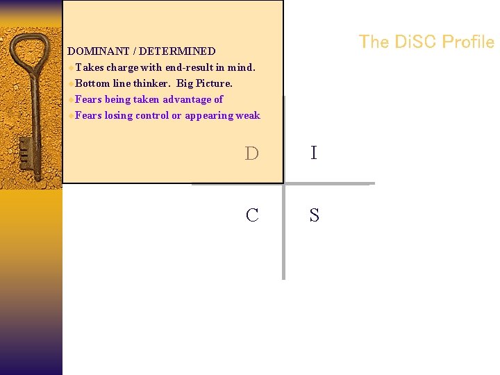 The Di. SC Profile DOMINANT / DETERMINED ¨Takes charge with end-result in mind. ¨Bottom