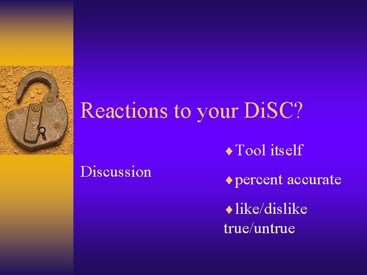 Reactions to your Di. SC? ¨Tool itself Discussion ¨percent accurate ¨like/dislike true/untrue 