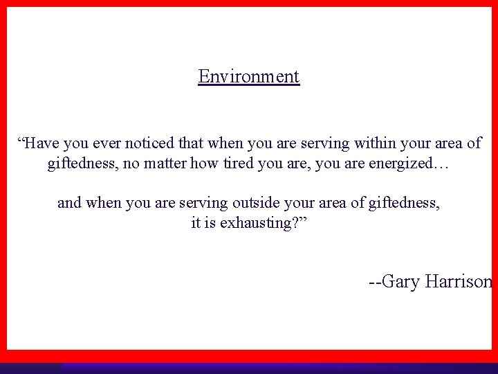 Environment “Have you ever noticed that when you are serving within your area of