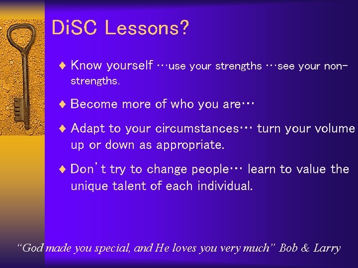 Di. SC Lessons? ¨ Know yourself …use your strengths …see your nonstrengths. ¨ Become