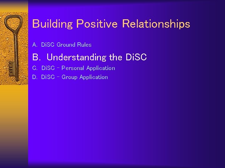 Building Positive Relationships A. Di. SC Ground Rules B. Understanding the Di. SC C.