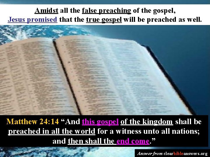 Amidst all the false preaching of the gospel, Jesus promised that the true gospel