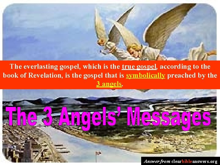 The everlasting gospel, which is the true gospel, according to the book of Revelation,