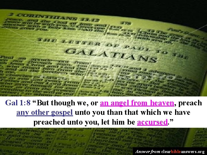 Gal 1: 8 “But though we, or an angel from heaven, preach any other