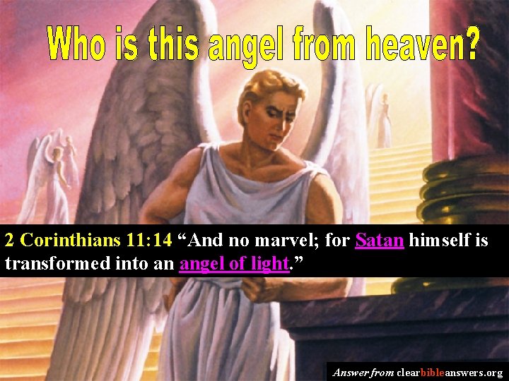 2 Corinthians 11: 14 “And no marvel; for Satan himself is transformed into an