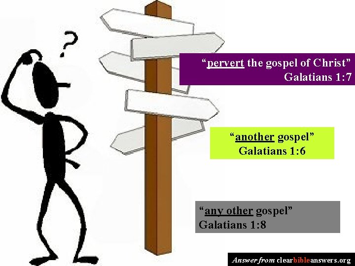 “pervert the gospel of Christ” Galatians 1: 7 “another gospel” Galatians 1: 6 “any