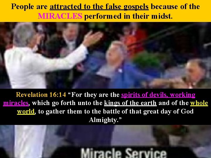 People are attracted to the false gospels because of the MIRACLES performed in their