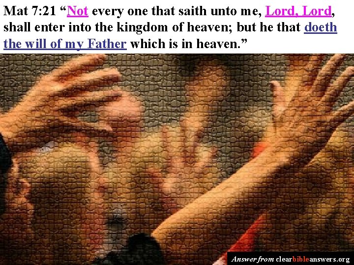 Mat 7: 21 “Not every one that saith unto me, Lord, shall enter into