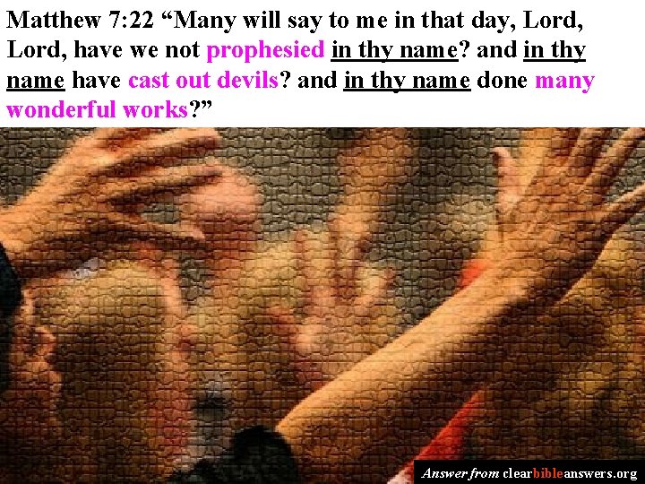 Matthew 7: 22 “Many will say to me in that day, Lord, have we