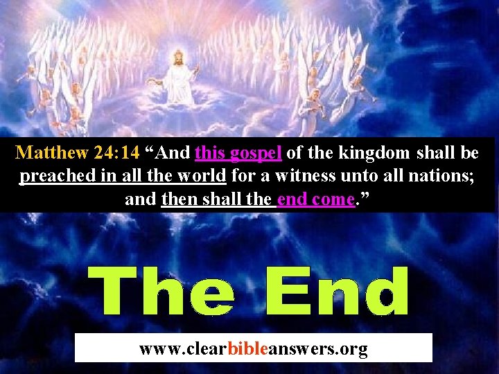 Matthew 24: 14 “And this gospel of the kingdom shall be preached in all