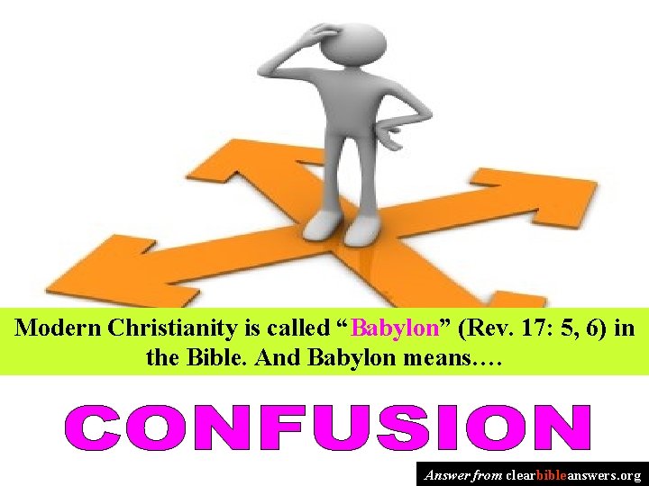 Modern Christianity is called “Babylon” (Rev. 17: 5, 6) in the Bible. And Babylon