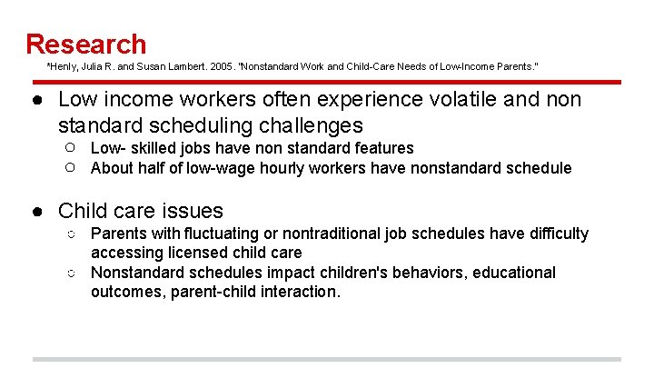 Research *Henly, Julia R. and Susan Lambert. 2005. “Nonstandard Work and Child-Care Needs of