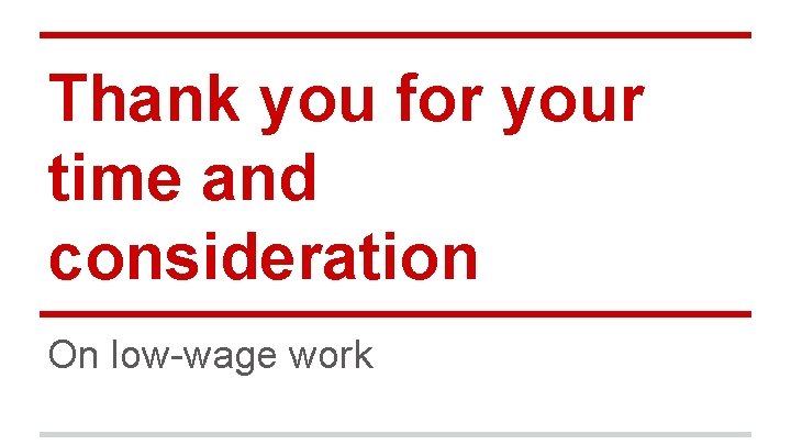 Thank you for your time and consideration On low-wage work 