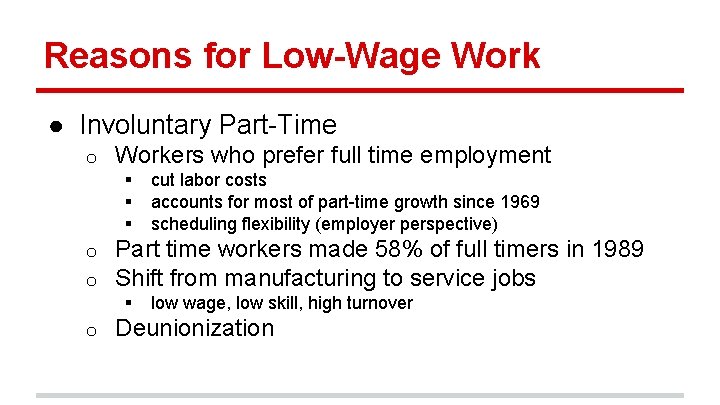 Reasons for Low-Wage Work ● Involuntary Part-Time o Workers who prefer full time employment