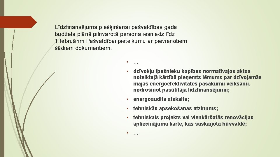 Līdzfinansējuma piešķiršanai pašvaldības gada budžeta plānā pilnvarotā persona iesniedz līdz 1. februārim Pašvaldībai pieteikumu