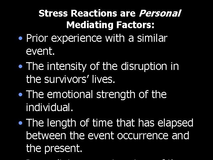 Stress Reactions are Personal Mediating Factors: • Prior experience with a similar event. •