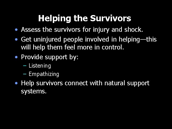 Helping the Survivors • Assess the survivors for injury and shock. • Get uninjured