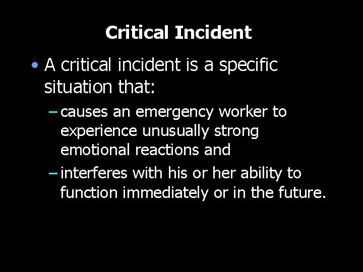 Critical Incident • A critical incident is a specific situation that: – causes an