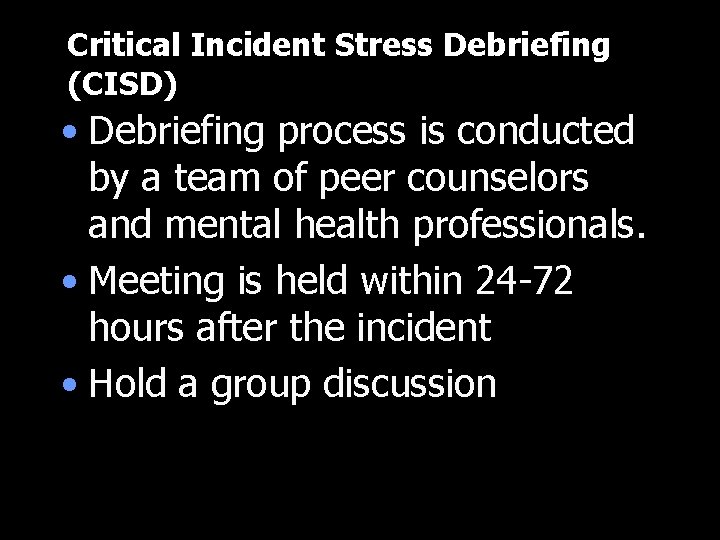 Critical Incident Stress Debriefing (CISD) • Debriefing process is conducted by a team of