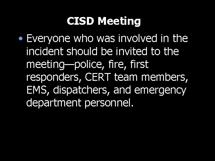 CISD Meeting • Everyone who was involved in the incident should be invited to