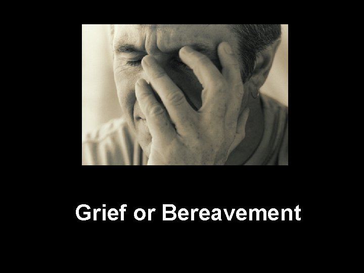Grief or Bereavement 