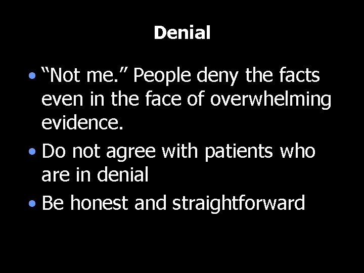 Denial • “Not me. ” People deny the facts even in the face of