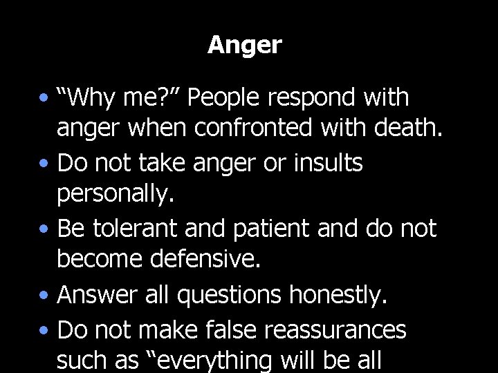 Anger • “Why me? ” People respond with anger when confronted with death. •