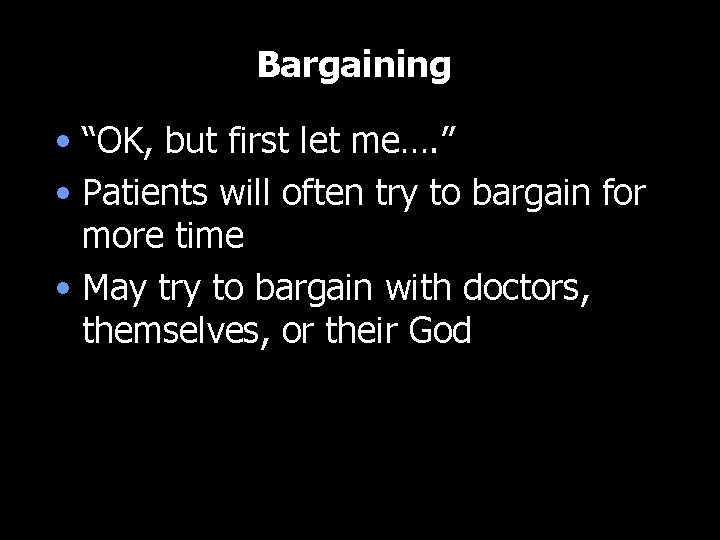Bargaining • “OK, but first let me…. ” • Patients will often try to