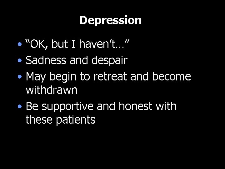 Depression • “OK, but I haven’t…” • Sadness and despair • May begin to