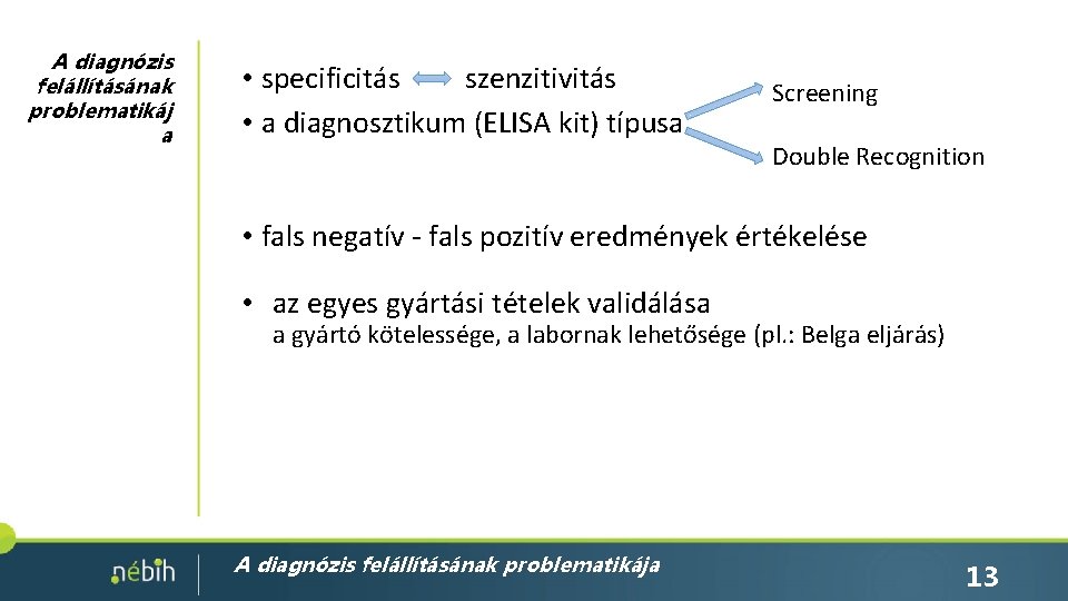 A diagnózis felállításának problematikáj a • specificitás szenzitivitás • a diagnosztikum (ELISA kit) típusa