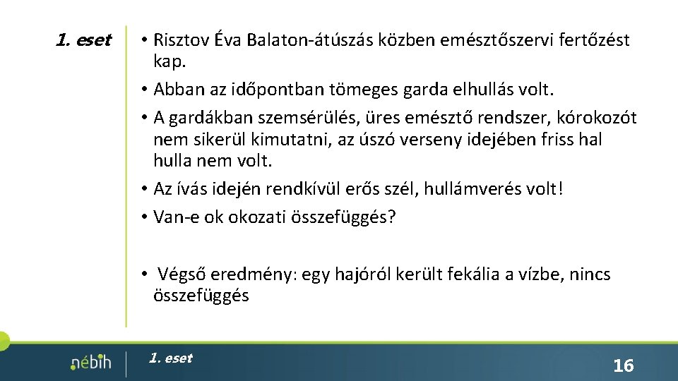 1. eset • Risztov Éva Balaton-átúszás közben emésztőszervi fertőzést kap. • Abban az időpontban