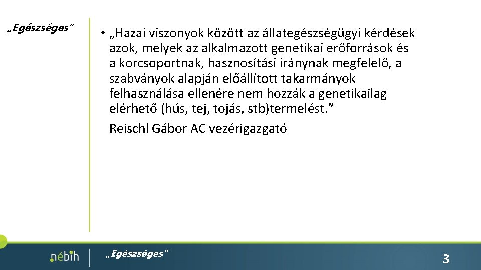 „Egészséges” • „Hazai viszonyok között az állategészségügyi kérdések azok, melyek az alkalmazott genetikai erőforrások