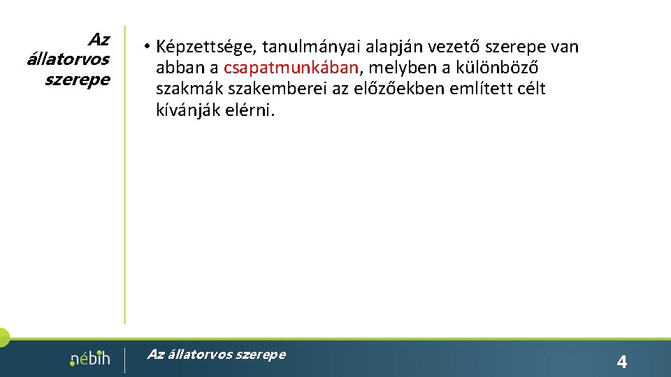 Az állatorvos szerepe • Képzettsége, tanulmányai alapján vezető szerepe van abban a csapatmunkában, melyben