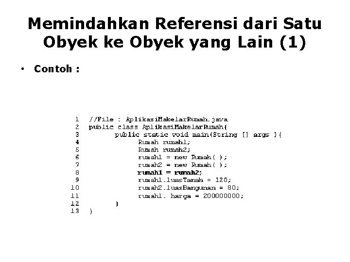 Memindahkan Referensi dari Satu Obyek ke Obyek yang Lain (1) • Contoh : 