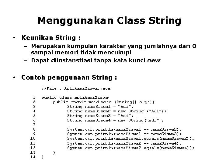 Menggunakan Class String • Keunikan String : – Merupakan kumpulan karakter yang jumlahnya dari