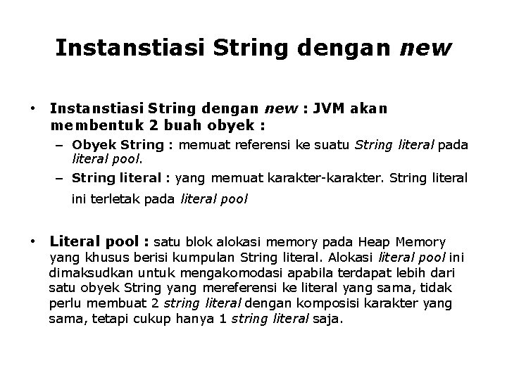 Instanstiasi String dengan new • Instanstiasi String dengan new : JVM akan membentuk 2 Instanstiasi String dengan new • Instanstiasi String dengan new : JVM akan membentuk 2