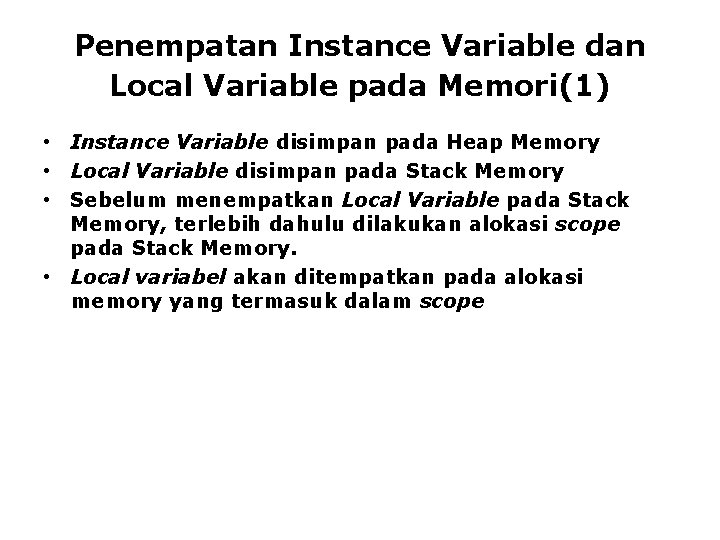 Penempatan Instance Variable dan Local Variable pada Memori(1) • Instance Variable disimpan pada Heap