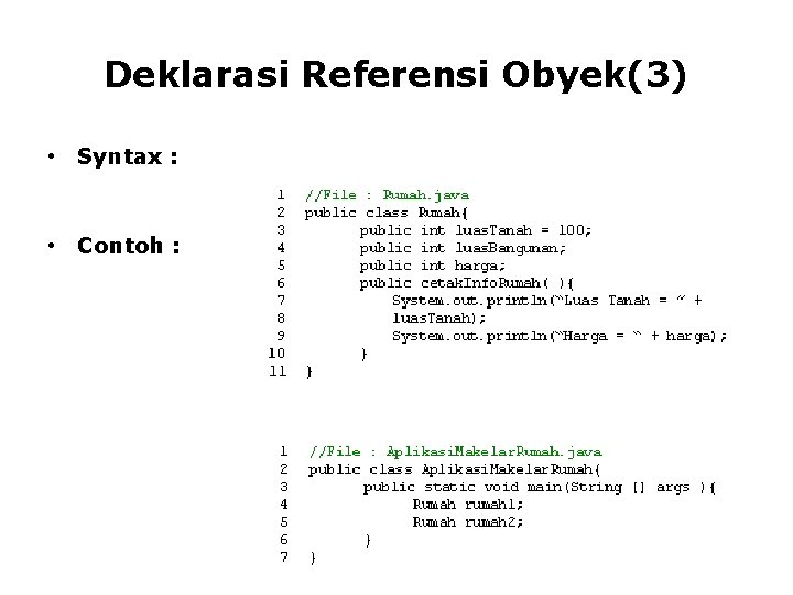 Deklarasi Referensi Obyek(3) • Syntax : Classname identifier ; • Contoh : 