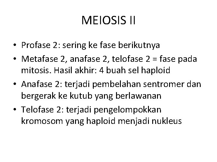 MEIOSIS II • Profase 2: sering ke fase berikutnya • Metafase 2, anafase 2,