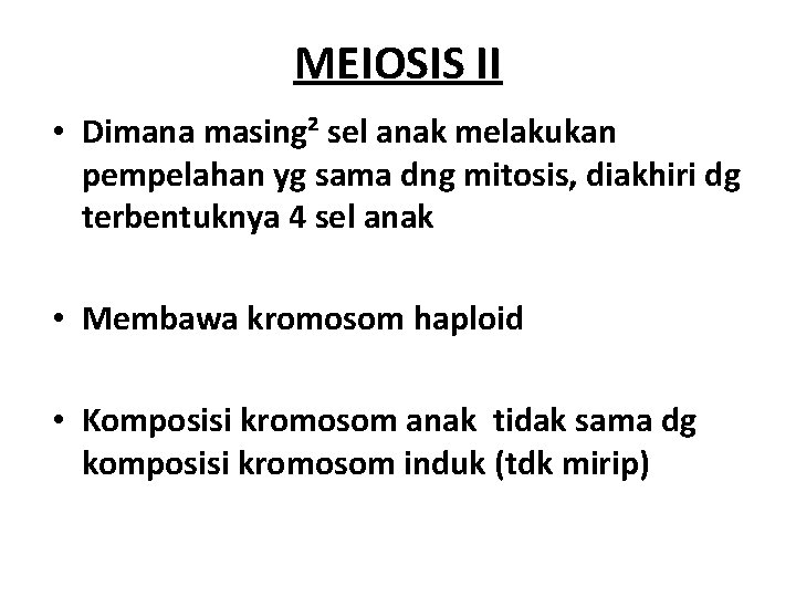 MEIOSIS II • Dimana masing² sel anak melakukan pempelahan yg sama dng mitosis, diakhiri